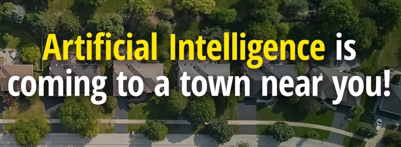 Artificial Intelligence is coming to a town near you