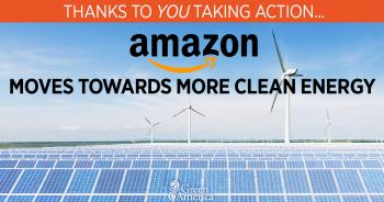 Image: solar panels and wind turbines with text: Thanks to you taking action , Amazon moves toward clean energy 